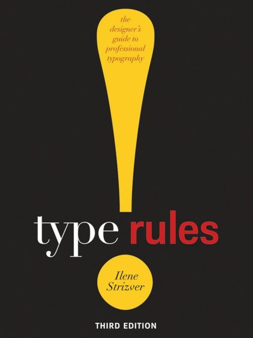Type Rules! The Designer's Guide to Professional Typography by Ilene Strizver