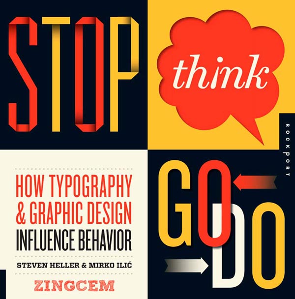 Stop, Think, Go, Do How Typography and Graphic Design Influence Behavior by Steven Heller and Mirko Ilic