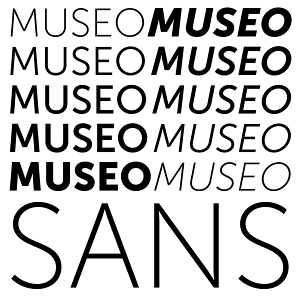 Museo Sans comes with 6 weights and 6 matching italics.