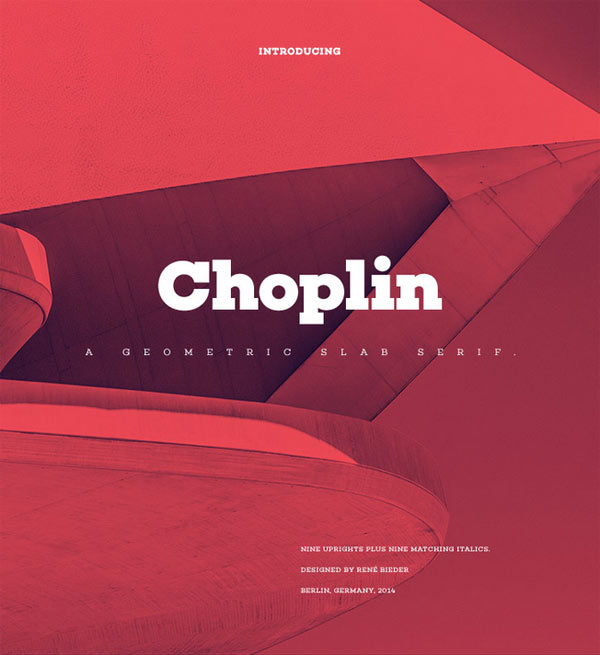 Choplin font family, a geometric slab serif typeface with nine uprights plus matching italics designed by René Bieder.