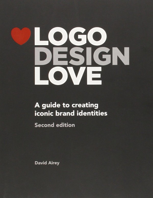 Logo Design Love: A Guide to Creating Iconic Brand Identities. The 2nd edition of the popular book by David Airey.