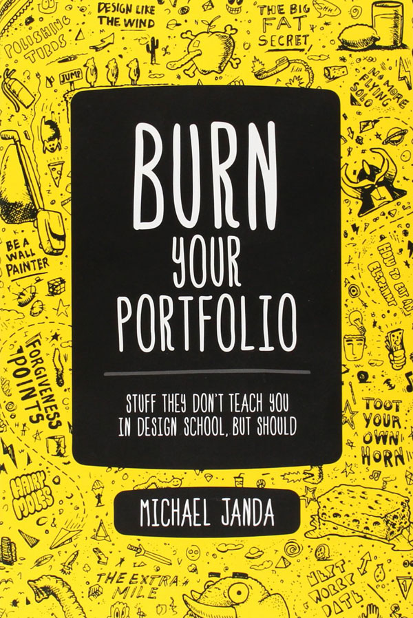 Burn Your Portfolio: Stuff they don't teach you in design school, but should, a book by Michael Janda. This is a WE AND THE COLOR book review.