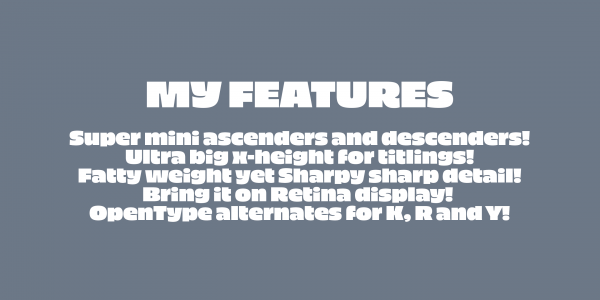 A font with super mini ascenders and descenders, ultra big x-height for titlings, and some OpenType alternates.