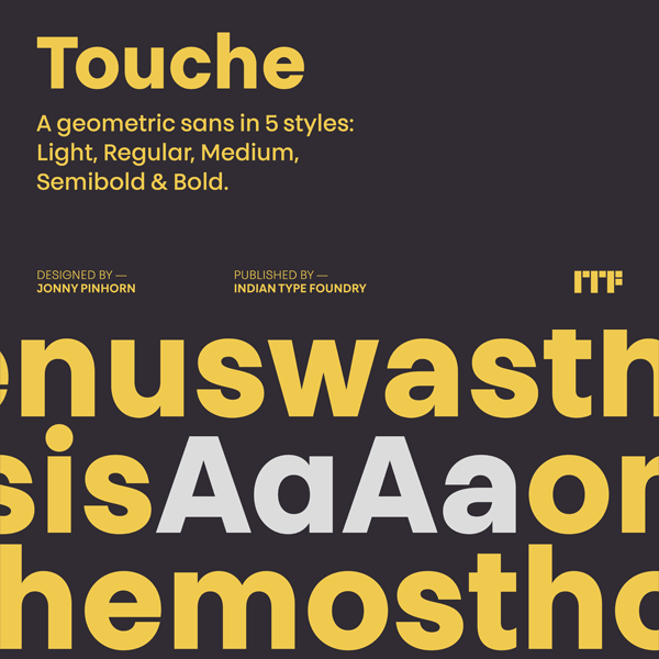 The Touche font family is a geometric sans serif typeface in 5 styles.