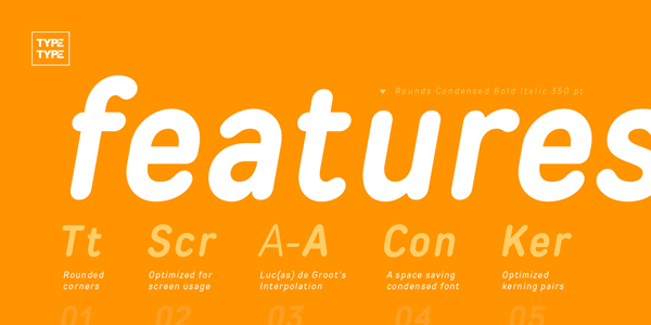 Here are some of the main features: rounded corners, optimized for screen usage, interpolation, very space saving, and optimized kerning pairs.