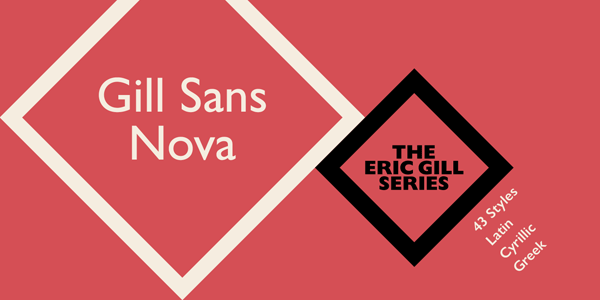 The Gill Sans Nova type family from Monotype Studio includes 43 styles and supports Latin, Cyrillic, and Greek letters.