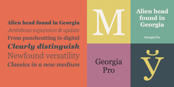 The Georgia Pro font family is the serif companion to the sans serif screen font, Verdana.