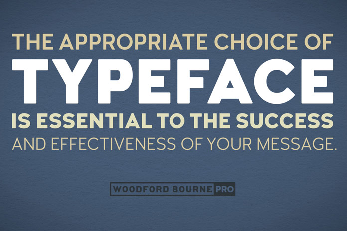 The appropriate choice of typeface is essential to the success and effectiveness of your message.
