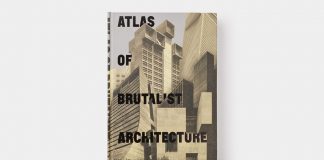 Atlas of Brutalist Architecture: New York Times Best Art Book of 2018