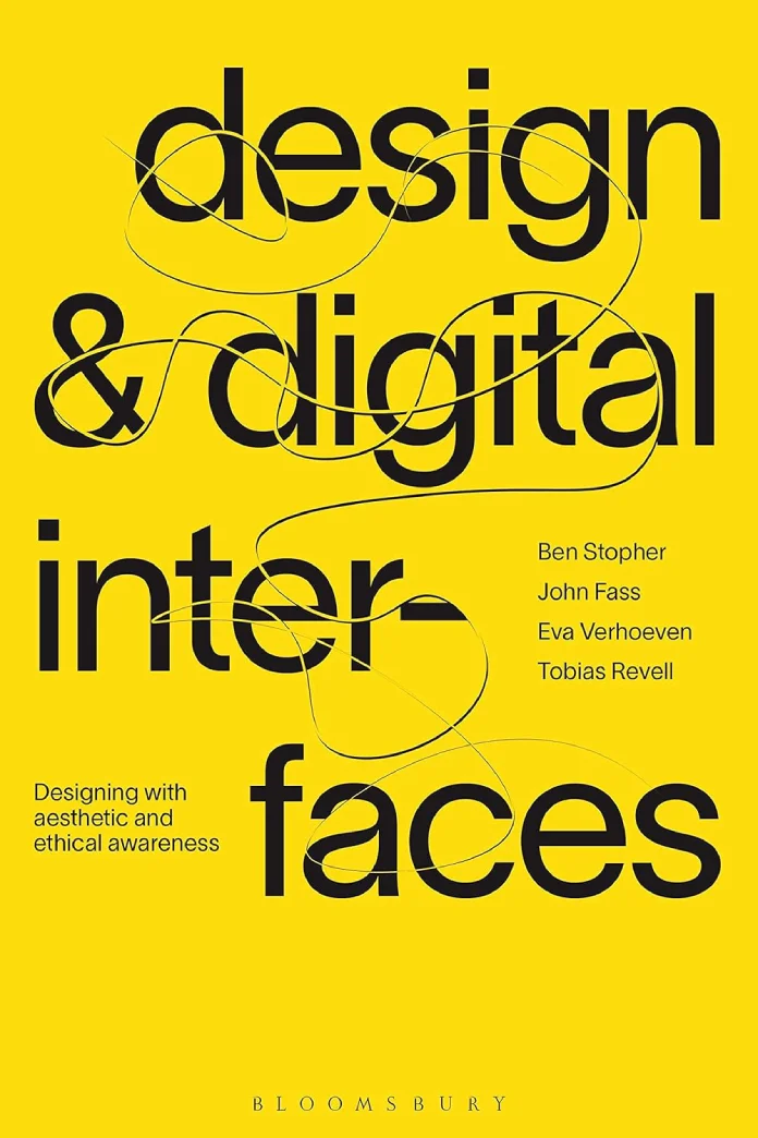 Design and Digital Interfaces: Designing with Aesthetic and Ethical Awareness - Book by Ben Stopher, John Fass, Eva Verhoeven, and Tobias Revell