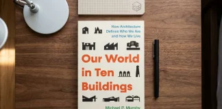 Our World in Ten Buildings: How Architecture Shapes Who We Are and How We Live—Book by Michael Murphy Our World in Ten Buildings: How Architecture Defines Who We Are and How We Live. A Book by Michael Murphy