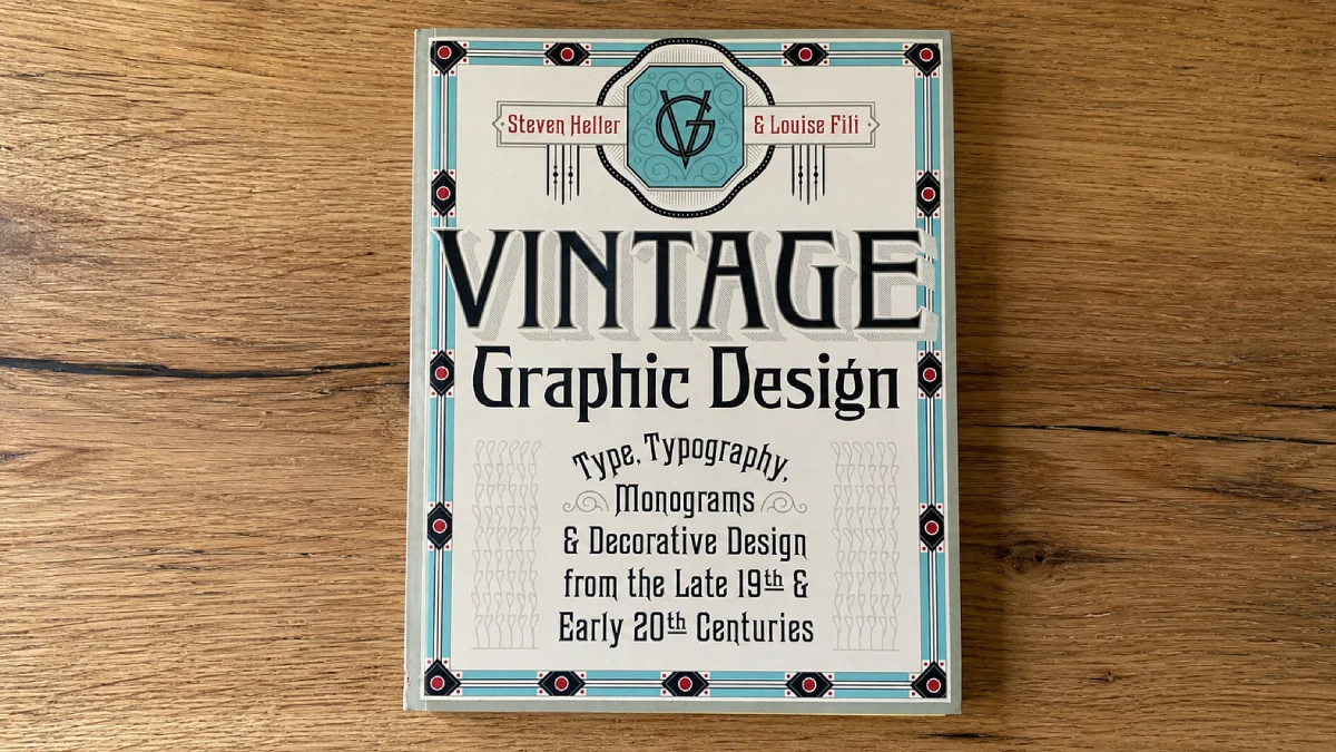 Vintage Graphic Design: Type, Typography, Monograms and Decorative Design from the Late 19th and Early 20th Centuries—A Book by Steven Heller and Louise Fili
