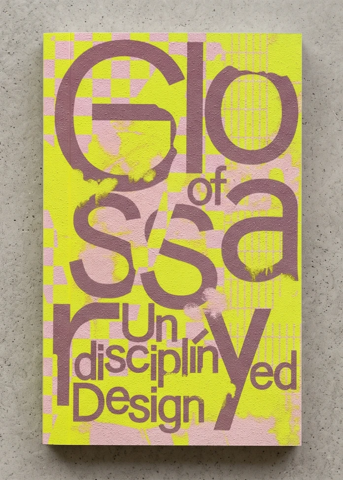 Glossary of Undisciplined Design by Anja Kaiser and Rebecca Stephany is a paperback book published by Spector Books.